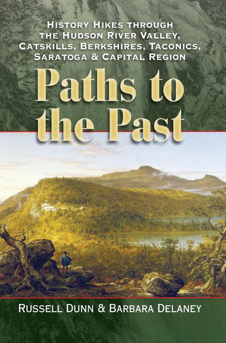 Paths to the Past History Hikes by Russell Dunn and Barbara Delaney